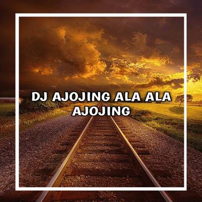 DJ AJOJING ALA ALA AJOJING FULL BASS's cover