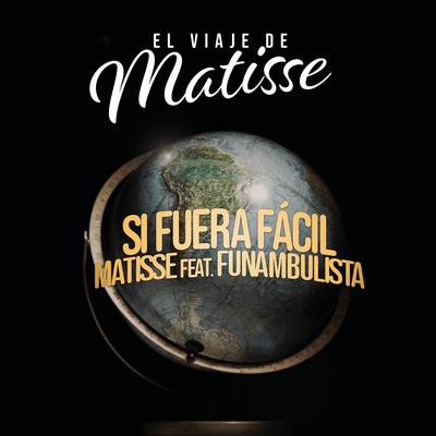 Si Fuera Fácil (feat. Funambulista) (El Viaje de Matisse) By Matisse, Funambulista's cover