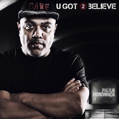 U Got 2 Believe By Paulo Mendonça's cover