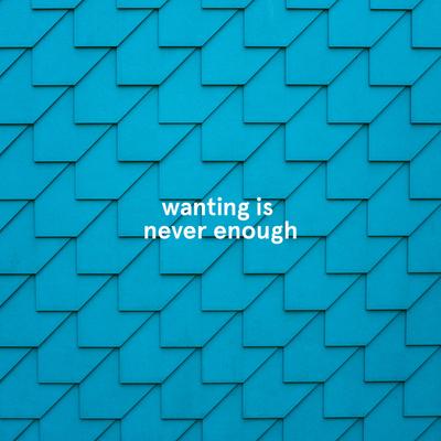 wanting is never enough By Nathan Kawanishi, SYML's cover