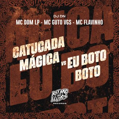 Catucada Mágica Vs Eu Boto Boto By DJ DN, MC Guto VGS, MC Flavinho, Mc Dom Lp's cover