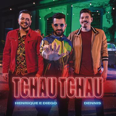 Tchau Tchau By Henrique & Diego, DENNIS's cover