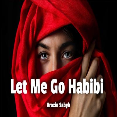 Let Me Go Habibi By Arozin Sabyh's cover