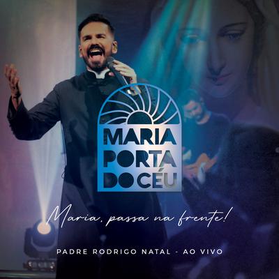 Maria Porta do Céu (Maria Passa na Frente) By Padre Rodrigo Natal's cover