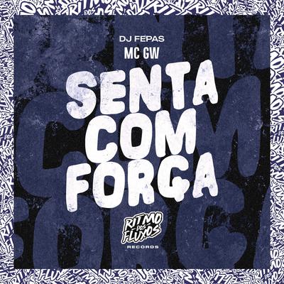 Senta Com Força By Mc Gw, Dj Fepas's cover