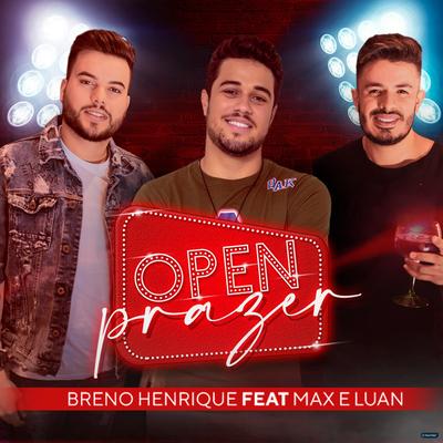 Open Prazer (feat. Max e Luan) (feat. Max e Luan) By Breno Henrique, Max e Luan's cover