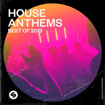 House Anthems: Best of 2019 (Presented by Spinnin' Records)'s cover