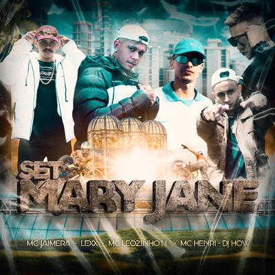 Set Mary Jane By Mc Henri, LEXX, mc jaimera, DJ-How, MC Leozinho 041's cover