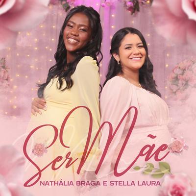 Ser Mãe (Playback) By Nathália Braga, Stella Laura's cover