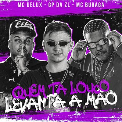 Quem Tá Louco Levanta a Mão (feat. MC Buraga & Mc Delux) (feat. MC Buraga & Mc Delux) By GP DA ZL, MC Buraga, Mc Delux's cover