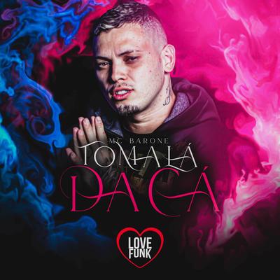 Toma Lá da Cá By Mc Barone, Love Funk's cover