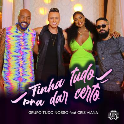 Tinha Tudo pra Dar Certo By Grupo Tudo Nosso, Cris Vianna's cover