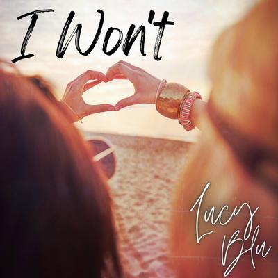I Won't By Lucy Blu's cover