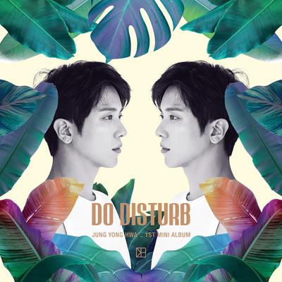 JUNG YONG HWA 1ST MINI ALBUM DO DISTURB's cover