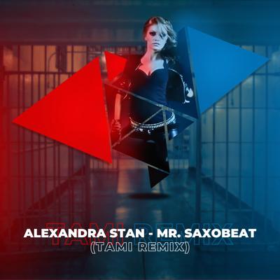 Alexandra Stan - Mr. Saxobeat (Tami Remix) By TAMI MUSIC's cover