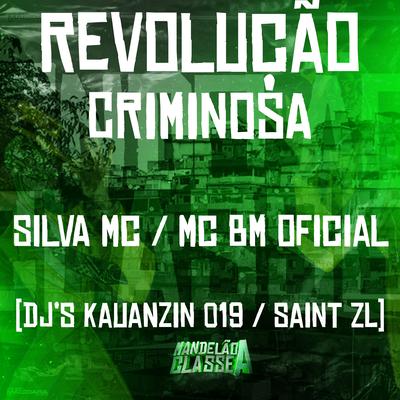 Revolução Criminosa By Silva Mc, MC BM OFICIAL, DJ KAUANZIN 019, DJ SAINT ZL's cover
