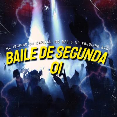 Baile de Segunda 01 By MC Iguinho da Capital, MC RF3, Funk Malokeiro, Mc Foguinho Bks's cover