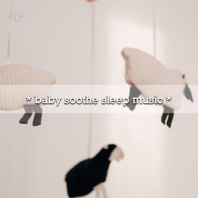 * baby soothe sleep music *'s cover