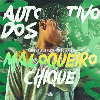 Automotivo dos Maloqueiro Chique By DJ Erik JP, MC K.K, MC Renatinho Falcão's cover