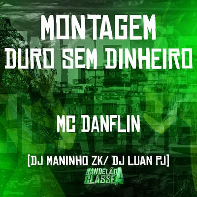 Montagem Duro Sem Dinheiro By MC DANFLIN, DJ Maninho ZK, DJ Luan PJ's cover