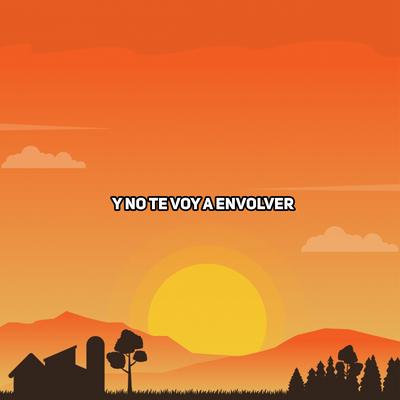 Y No Te Voy A Envolver's cover