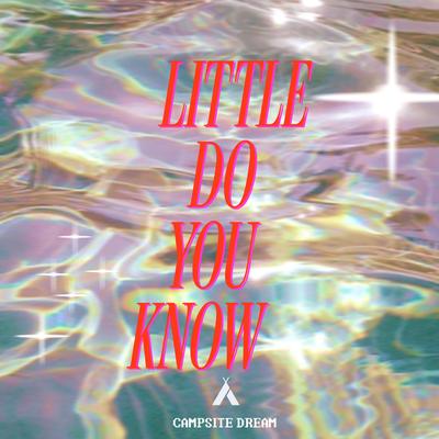 Little Do You Know By Campsite Dream's cover