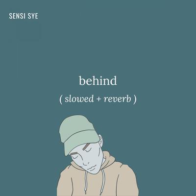 behind (slowed + reverb) By Sensi Sye's cover