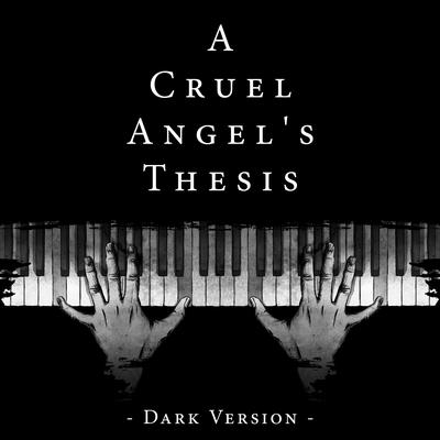 A Cruel Angel's Thesis (Evangelion OP) (Dark Version) By PianoDeuss's cover