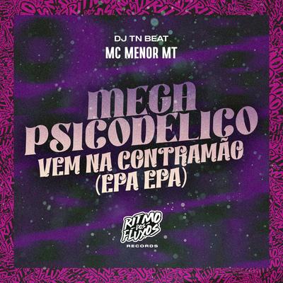 Mega Psicodelico - Vem na Contramão (Epa Epa) By MC Menor MT, DJ TN Beat's cover