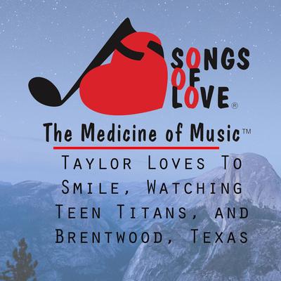 Taylor Loves to Smile, Watching Teen Titans, and Brentwood, Texas's cover