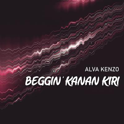 Beggin' Kanan Kiri By Alva Kenzo's cover