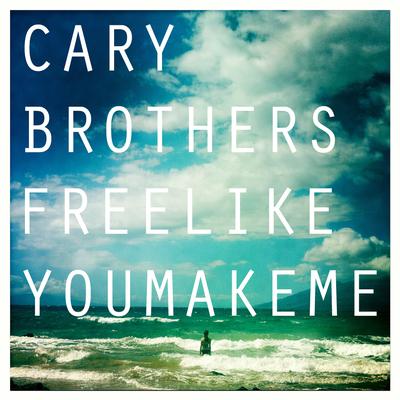 Free Like You Make Me By Cary Brothers's cover