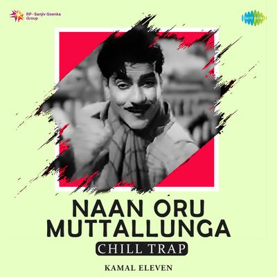 Naan Oru Muttallunga - Chill Trap's cover