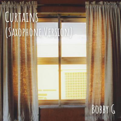 Curtains (Saxophone Version) By Bobby G's cover