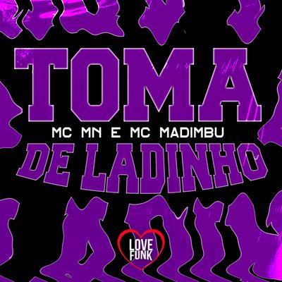 Toma de Ladinho By MC MN, Mc Madimbu's cover