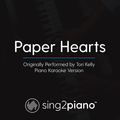 Paper Hearts (Originally Performed By Tori Kelly) (Piano Karaoke Version) By Sing2Piano's cover