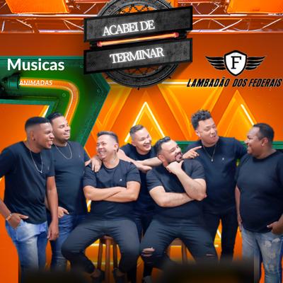 Acabei de Terminar By Lambadão dos Federais, musicas animadas's cover