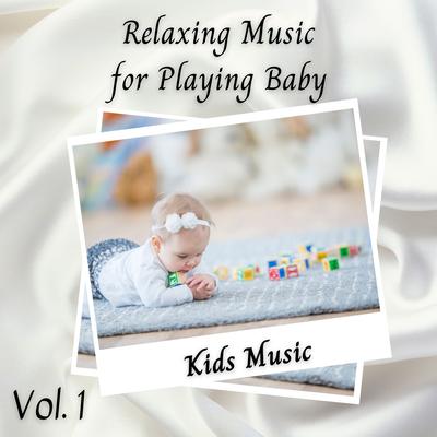 Kids Music: Relaxing Music for Playing Baby Vol. 1's cover