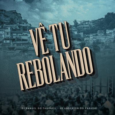 Vê Tu Rebolando By Dj Anderson do Paraiso, dj rangel do taquaril's cover