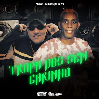 Tropa Dos Sem Carinho By Mc Gw, DJ Gustavo da VS's cover