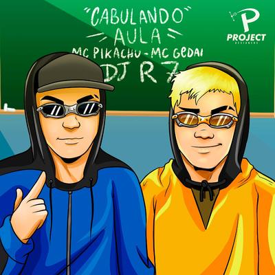 Cabulando Aula By MC Gedai, DJ R7, Mc Pikachu's cover