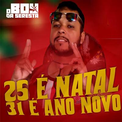 25 É Natal 31 É Ano Novo By O Boy da Seresta's cover