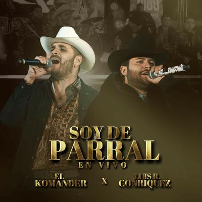 Soy de Parral (En Vivo) By Luis R Conriquez, El Komander's cover