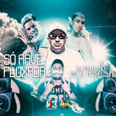 Só Rave Fluxada By DJ Piu, MC Theuzyn, MC JK, DJ HD's cover