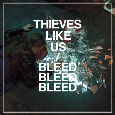 Bleed Bleed Bleed By Thieves Like Us's cover