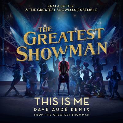 This Is Me (Dave Audé Remix) [from "The Greatest Showman"] By Dave Audé, Keala Settle, The Greatest Showman Ensemble's cover