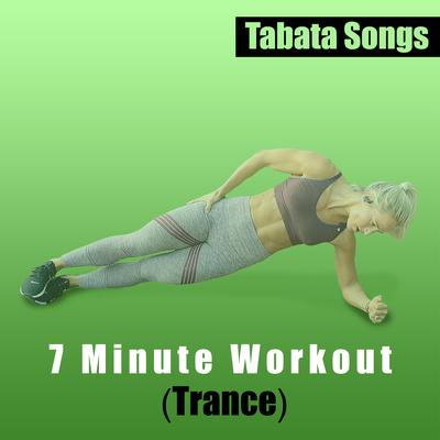 7 Minute Workout (Trance) By Tabata Songs, 7 Minute Workout's cover