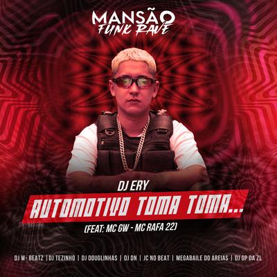 Automotivo Toma Toma (feat. MC Rafa 22, DJ DN, JC NO BEAT, Megabaile Do Areias, DJ Douglinhas, GP DA ZL, Dj W-Beatz, MANSÃO FUNK RAVE & MC GW) (feat. MC Rafa 22, DJ DN, JC NO BEAT, Megabaile Do Areias, DJ Douglinhas, GP DA ZL, Dj W-Beatz, MANSÃO FUNK RAVE & MC GW) (Mansão Funk Rave) By DJ Ery, MC Rafa 22, DJ DN, JC NO BEAT, Megabaile Do Areias, DJ Douglinhas, GP DA ZL, Dj W-Beatz, MANSÃO FUNK RAVE, Mc Gw's cover