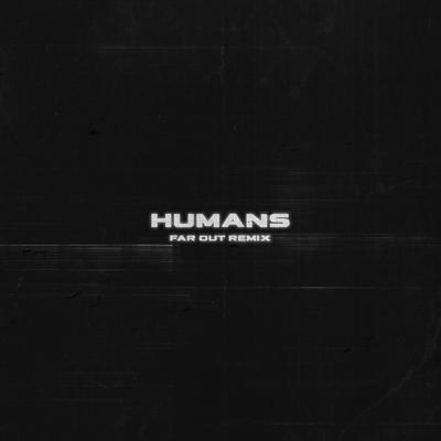 HUMANS (Far Out Remix)'s cover