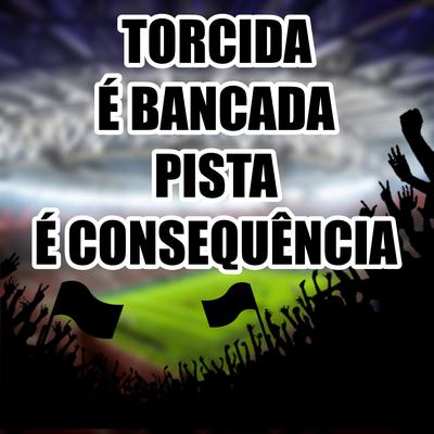 Torcida É Bancada Pista É Consequência's cover